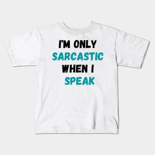 I'm Only Sarcastic When I Speak Shirt, Sarcastic Saying Shirt, Sassy Shirt, Humorous Quote Shirt, Funny Sarcasm Shirt Kids T-Shirt